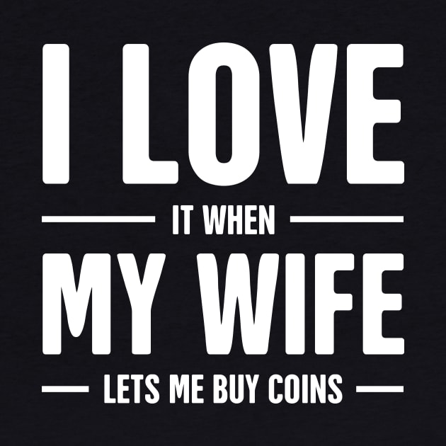 I Love My Wife | Funny Coin Collecting Numismatics by MeatMan